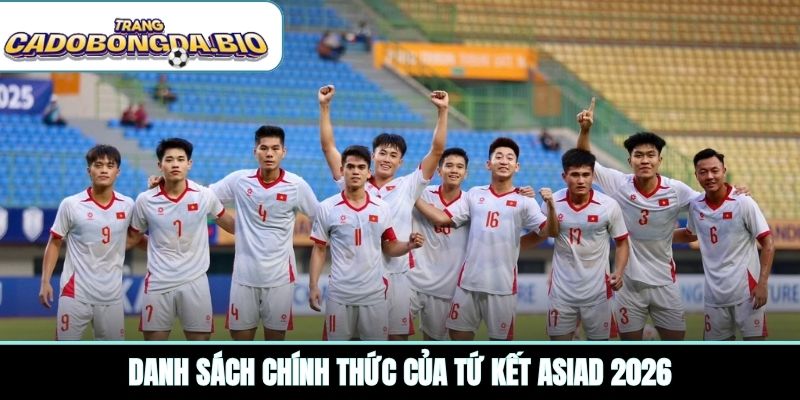 Danh sách chính thức của tứ kết ASIAD 2026